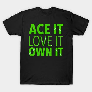 Ace It, Love It, Own It T-Shirt